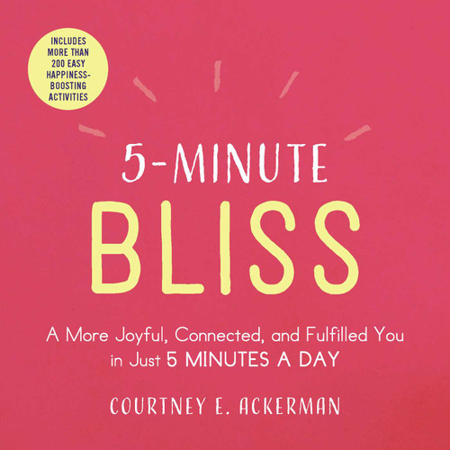 5-Minute Bliss: A More Joyful, Connected, and Fulfilled You in Just 5 Minutes a Day (5-Minute Self-Help Series) book cover by Courtney E. Ackerman