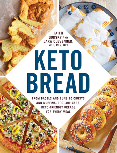 Keto Bread: From Bagels and Buns to Crusts and Muffins, 100 Low-Carb, Keto-Friendly Breads for Every Meal (Keto Diet Cookbook Series) book cover by Faith Gorsky, Lara Clevenger