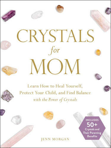 Crystals for Mom: Learn How to Heal Yourself, Protect Your Child, and Find Balance with the Power of Crystals book cover by Jenn Morgan