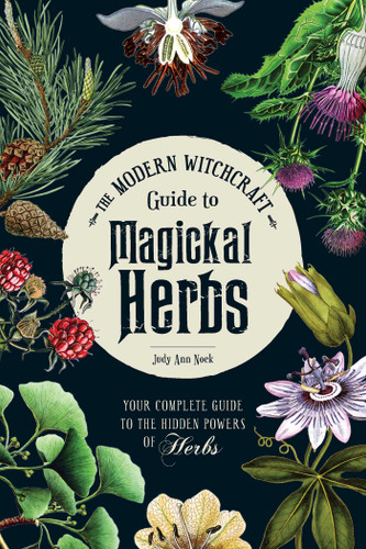 The Modern Witchcraft Guide to Magickal Herbs: Your Complete Guide to the Hidden Powers of Herbs (Modern Witchcraft Magic, Spells, Rituals) book cover by Judy Ann Nock