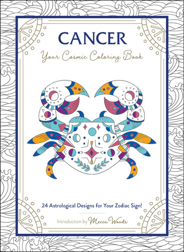 Cancer: Your Cosmic Coloring Book: 24 Astrological Designs for Your Zodiac Sign! (Cosmic Coloring Book Gift Series) book cover by Mecca Woods
