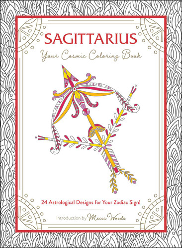 Sagittarius: Your Cosmic Coloring Book: 24 Astrological Designs for Your Zodiac Sign! (Cosmic Coloring Book Gift Series) book cover by Mecca Woods