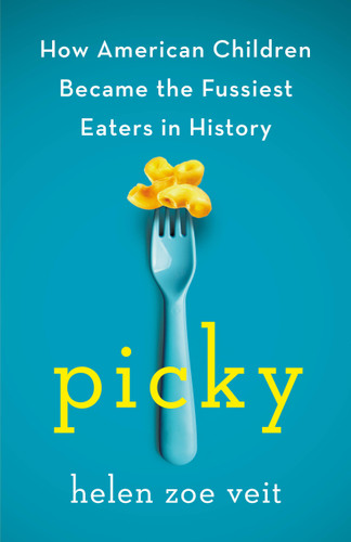 Picky: How American Children Became the Fussiest Eaters in History book cover by Helen Zoe Veit