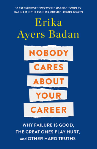 Nobody Cares About Your Career: Why Failure Is Good, the Great Ones Play Hurt, and Other Hard Truths book cover by Erika Ayers Badan