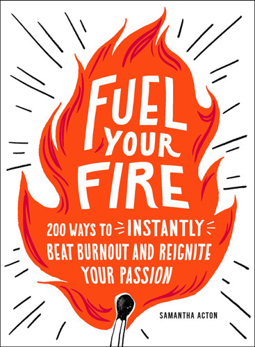Fuel Your Fire: 200 Ways to Instantly Beat Burnout and Reignite Your Passion book cover by Samantha Acton