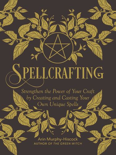 Spellcrafting: Strengthen the Power of Your Craft by Creating and Casting Your Own Unique Spells book cover by Arin Murphy-Hiscock