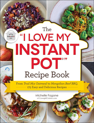 The "I Love My Instant Pot®" Recipe Book: From Trail Mix Oatmeal to Mongolian Beef BBQ, 175 Easy and Delicious Recipes ("I Love My" Cookbook Series) book cover by Michelle Fagone