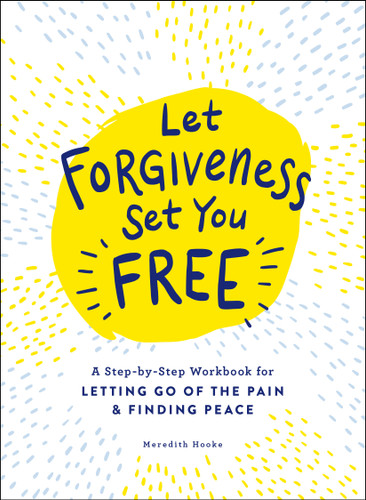 Let Forgiveness Set You Free: A Step-by-Step Workbook for Letting Go of the Pain & Finding Peace book cover by Meredith Hooke