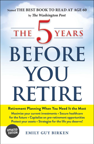 The 5 Years Before You Retire, Updated Edition: Retirement Planning When You Need It the Most book cover by Emily Guy Birken