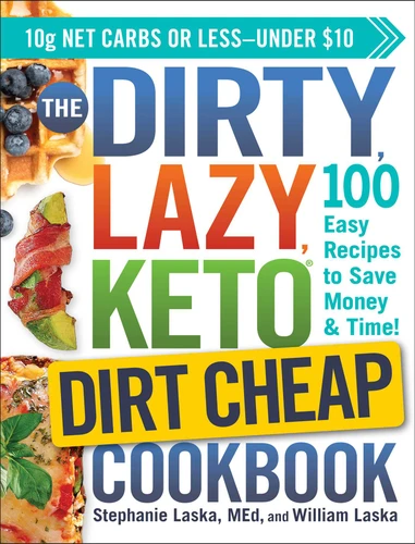 The DIRTY, LAZY, KETO Dirt Cheap Cookbook: 100 Easy Recipes to Save Money & Time! (DIRTY, LAZY, KETO Diet Cookbook Series) book cover by Stephanie Laska, William Laska