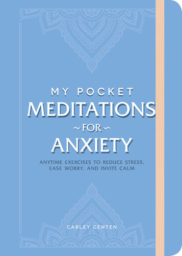 My Pocket Meditations for Anxiety: Anytime Exercises to Reduce Stress, Ease Worry, and Invite Calm (My Pocket Gift Book Series) book cover by Carley Centen