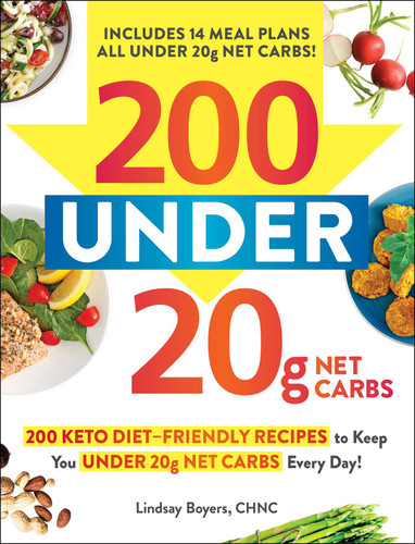 200 under 20g Net Carbs: 200 Keto Diet–Friendly Recipes to Keep You under 20g Net Carbs Every Day! book cover by Lindsay Boyers