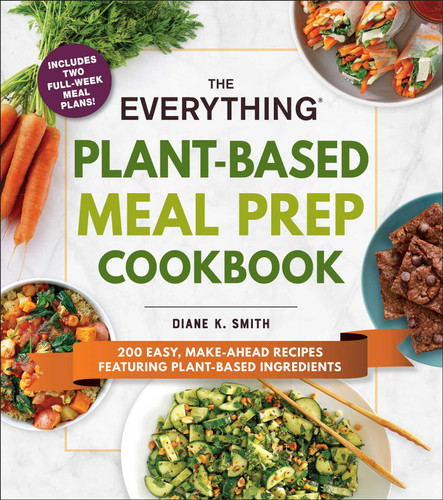 The Everything Plant-Based Meal Prep Cookbook: 200 Easy, Make-Ahead Recipes Featuring Plant-Based Ingredients (Everything® Series) book cover by Diane K. Smith