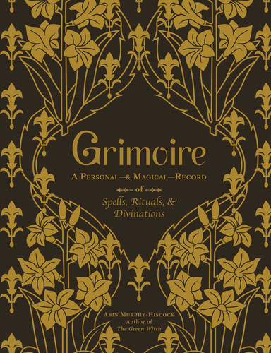 Grimoire: A Personal—& Magical—Record of Spells, Rituals, & Divinations book cover by Arin Murphy-Hiscock