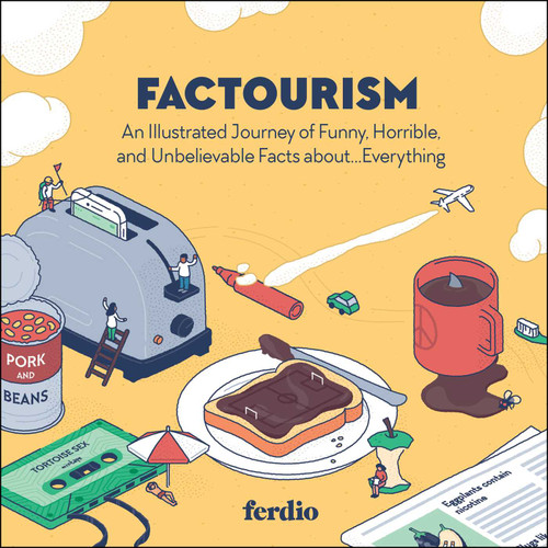 Factourism: An Illustrated Journey of Funny, Horrible, and Unbelievable Facts about…Everything book cover by Ferdio