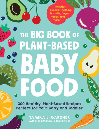 The Big Book of Plant-Based Baby Food: 300 Healthy, Plant-Based Recipes Perfect for Your Baby and Toddler book cover by Tamika L Gardner