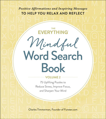 The Everything Mindful Word Search Book, Volume 2: 75 Uplifting Puzzles to Reduce Stress, Improve Focus, and Sharpen Your Mind (Everything® Series) book cover by Charles Timmerman