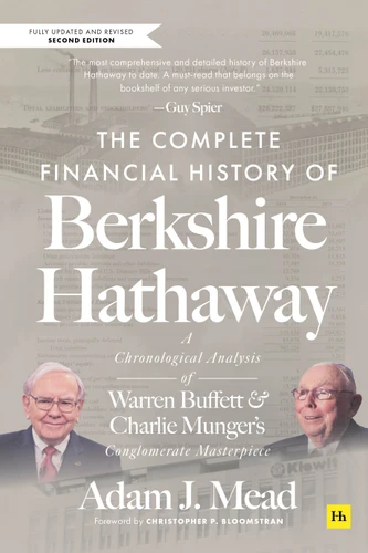 The Complete Financial History of Berkshire Hathaway: A Chronological Analysis of Warren Buffett and Charlie Munger's Conglomerate Masterpiece [9781804093825]