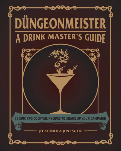 Düngeonmeister: 75 Epic RPG Cocktail Recipes to Shake Up Your Campaign (Düngeonmeister Series) book cover by Jef Aldrich, Jon Taylor