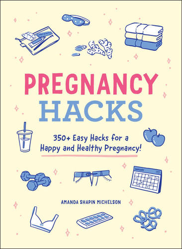 Pregnancy Hacks: 350+ Easy Hacks for a Happy and Healthy Pregnancy! (Life Hacks Series) book cover by Amanda Shapin Michelson