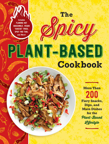 The Spicy Plant-Based Cookbook: More Than 200 Fiery Snacks, Dips, and Main Dishes for the Plant-Based Lifestyle book cover by Adams Media