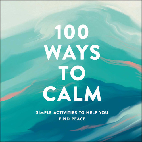 100 Ways to Calm: Simple Activities to Help You Find Peace book cover by Adams Media
