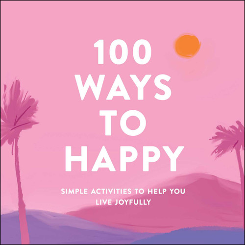 100 Ways to Happy: Simple Activities to Help You Live Joyfully book cover by Adams Media