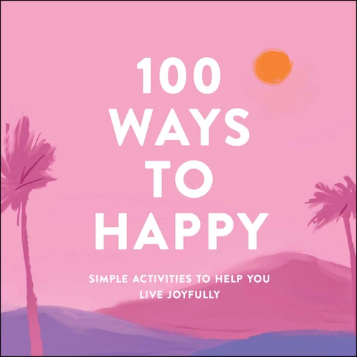 100 Ways to Happy: Simple Activities to Help You Live Joyfully book cover by Adams Media