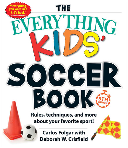 The Everything Kids' Soccer Book, 5th Edition: Rules, Techniques, and More about Your Favorite Sport! (Everything® Kids Series) book cover by Carlos Folgar, Deborah W Crisfield