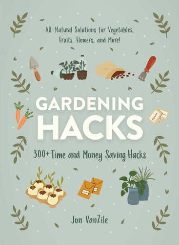 Gardening Hacks: 300+ Time and Money Saving Hacks (Life Hacks Series) book cover by Jon VanZile