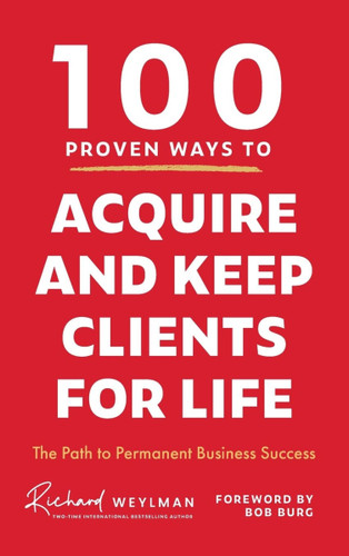 100 Proven Ways to Acquire and Keep Clients for Life [Hardcover]