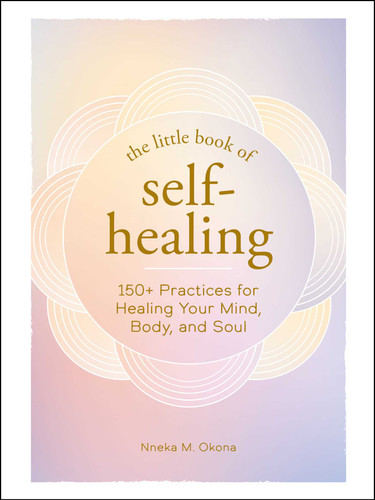 The Little Book of Self-Healing: 150+ Practices for Healing Your Mind, Body, and Soul (Little Book of Self-Help Series) book cover by Nneka M. Okona