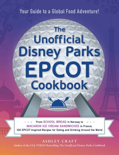 The Unofficial Disney Parks EPCOT Cookbook: From School Bread in Norway to Macaron Ice Cream Sandwiches in France, 100 EPCOT-Inspired Recipes for Eating and Drinking Around the World (Unofficial Cookbook Gift Series) book cover by Ashley Craft