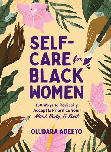 Self-Care for Black Women: 150 Ways to Radically Accept & Prioritize Your Mind, Body, & Soul (Self-Care for Black Women Series) book cover by Oludara Adeeyo