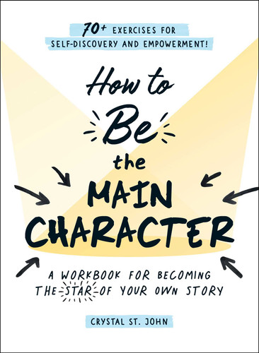 How to Be the Main Character: A Workbook for Becoming the Star of Your Own Story book cover by Crystal St. John