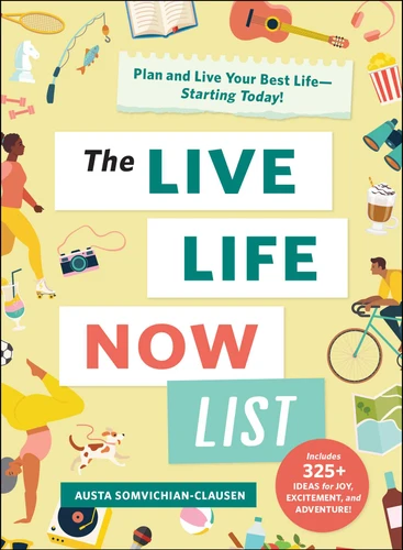The Live Life Now List: Plan and Live Your Best Life—Starting Today! book cover by Austa Somvichian-Clausen