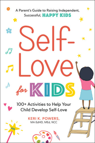 Self-Love for Kids: 100+ Activities to Help Your Child Develop Self-Love book cover by Keri K. Powers