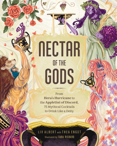 Nectar of the Gods: From Hera's Hurricane to the Appletini of Discord, 75 Mythical Cocktails to Drink Like a Deity book cover by Liv Albert, Thea Engst