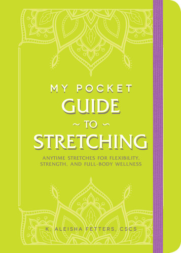 My Pocket Guide to Stretching: Anytime Stretches for Flexibility, Strength, and Full-Body Wellness (My Pocket Gift Book Series) book cover by K. Aleisha Fetters