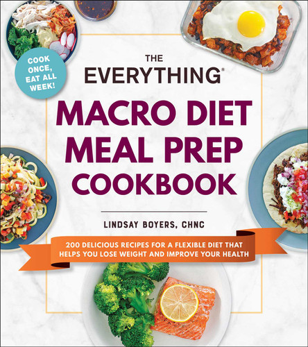 The Everything Macro Diet Meal Prep Cookbook: 200 Delicious Recipes for a Flexible Diet That Helps You Lose Weight and Improve Your Health (Everything® Series) book cover by Lindsay Boyers