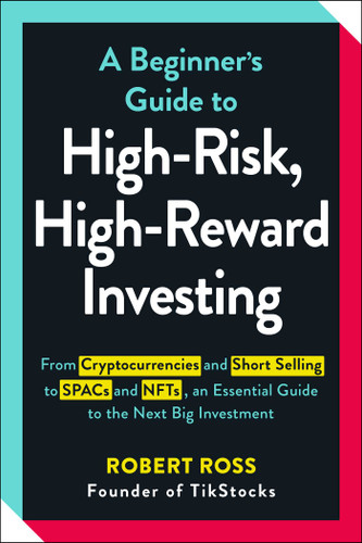 A Beginner's Guide to High-Risk, High-Reward Investing: From Cryptocurrencies and Short Selling to SPACs and NFTs, an Essential Guide to the Next Big Investment book cover by Robert Ross