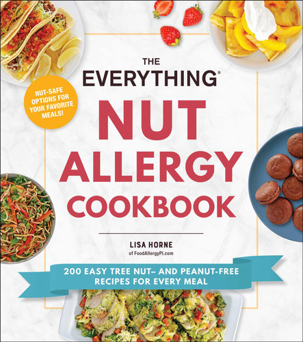 The Everything Nut Allergy Cookbook: 200 Easy Tree Nut– and Peanut-Free Recipes for Every Meal (Everything® Series) book cover by Lisa Horne