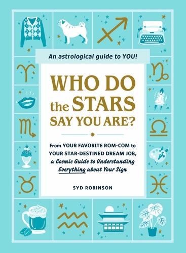 Who Do the Stars Say You Are?: From Your Favorite Rom-Com to Your Star-Destined Dream Job, a Cosmic Guide to Understanding Everything about Your Sign book cover by Syd Robinson