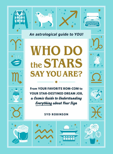 Who Do the Stars Say You Are?: From Your Favorite Rom-Com to Your Star-Destined Dream Job, a Cosmic Guide to Understanding Everything about Your Sign book cover by Syd Robinson