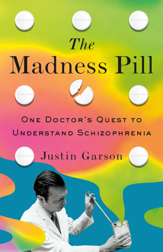 The Madness Pill: One Doctor's Quest to Understand Schizophrenia book cover by Justin Garson