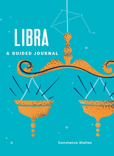 Libra: A Guided Journal: A Celestial Guide to Recording Your Cosmic Libra Journey (Astrological Journals) book cover by Constance Stellas