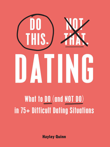 Do This, Not That: Dating: What to Do (and NOT Do) in 75+ Difficult Dating Situations (Do This Not That Series) book cover by Hayley Quinn