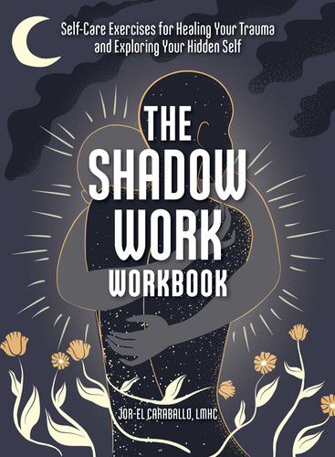 The Shadow Work Workbook: Self-Care Exercises for Healing Your Trauma and Exploring Your Hidden Self book cover by Jor-El Caraballo
