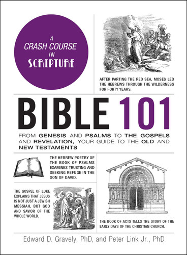 Bible 101: From Genesis and Psalms to the Gospels and Revelation, Your Guide to the Old and New Testaments (Adams 101 Series) book cover by Edward D. Gravely, Peter Link