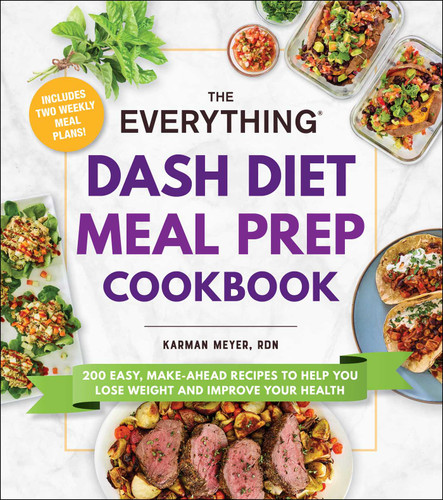 The Everything DASH Diet Meal Prep Cookbook: 200 Easy, Make-Ahead Recipes to Help You Lose Weight and Improve Your Health (Everything® Series) book cover by Karman Meyer